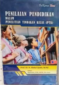 Penilaian pendidikan dalam penelitian tindakan kelas (PTK)