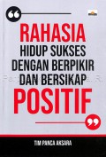 Rahasia hidup sukses dengan berpikir dan bersikap posistif