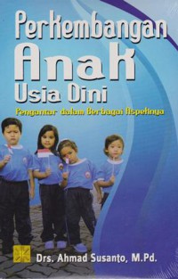 Perkembangan anak usia dini; pengantar dalam berbagai aspeknya (PAUD)