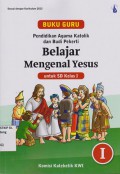 Pendidikan agama Katolik dan budi pekerti; Belajar Mengenal Yesus untuk SD kelas I; BUKU GURU kurikulum 2013