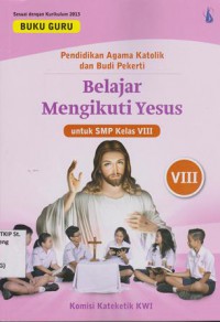 Pendidikan Agama Katolik dan Budi Pekerti; Belajar mengikuti Yesus untuk SMP Kelas VIII; BUKU GURU