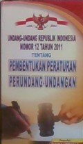 Undang-undang republik indonesia nomor 12 thun 2011 tentang pembentukan peraturan perundang-undangan