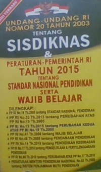 Undang-undang RI nomor 20 tahun 2003 tentang SISDIKNAS & Peraturan-peraturan RI tahun 2015 tentang Standar Nasional Pendidikan serta wajib belajar