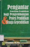 Pengantar Penelitian Pendidikan Bagi Pengembangan Profesi Pendidikan & Tenaga Kependidikan