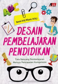 Desain Pembelajaran Pendidikan;tata rancang pembelajaran menuju pencapaian kompetensi