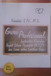 Guru Profesional; implementasi kurikulum tingkat satuan pendidikan (KTSP) dan sukses dalam sertifikasi guru