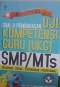 Buku Pintar Soal & Pembahasan Uji Kompetensi Guru (UKG) SMP/MTs Pedagogis-sosial-Kepribadia-Profesional