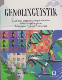 Genolinguistik;Kolaborasi Linguistik dengan Genetika dalam Pengelompokan Bahasa dan papolasi penuturnya