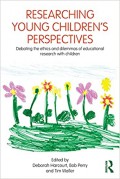 Researching Young Childrens Perspectives (Debating Etihics and dilemmas of educational research with children)