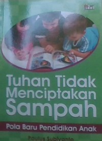 Tuhan Tidak Menciptakan Sampah; Pola Baru Pendidikan Anak (PAUD)