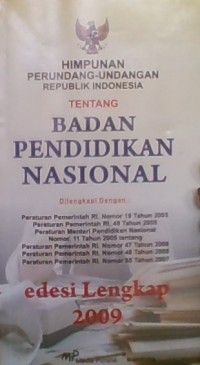 Himpunan Perundang-Undangan Republik Indonesia tentang Badan Pendidikan Nasional;edisi lengkap 2009